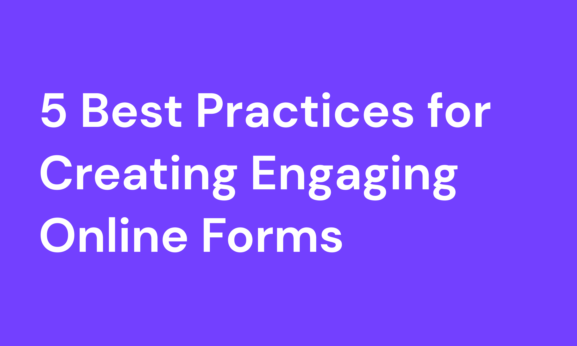 Cover Image for 5 Best Practices for Creating Engaging Online Forms